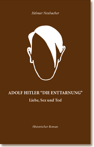 ADOLF HITLER «DIE ENTTARNUNG» Liebe, Sex und Tod by Helmar Neubacher — Front Cover